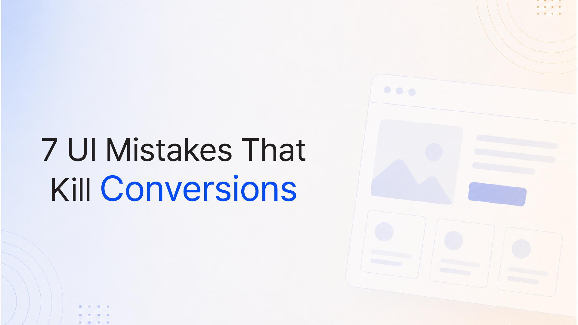 7 UI Mistakes That Kill Conversions (Most Founders Never Catch)